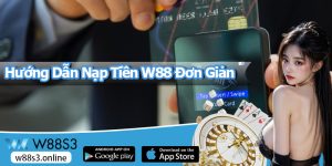 Hướng Dẫn Nạp Tiền W88 Đơn Giản Dành Cho Người Mới