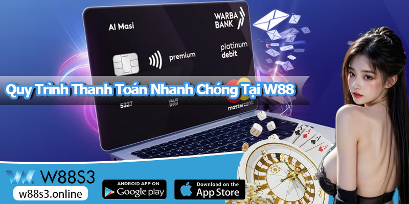 Quy Trình Thanh Toán Nhanh Chóng Tại W88