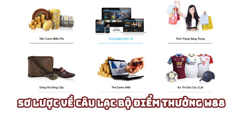 Vài nét cơ bản về chương trình câu lạc bộ điểm thưởng W88 Vài nét cơ bản về chương trình câu lạc bộ điểm thưởng W88