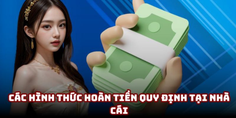 Các hình thức hoàn tiền quy định tại nhà cái Các hình thức hoàn tiền quy định tại nhà cái