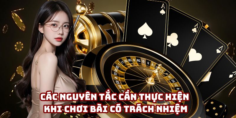 Các nguyên tắc cần thực hiện khi chơi bài có trách nhiệm Các nguyên tắc cần thực hiện khi chơi bài có trách nhiệm