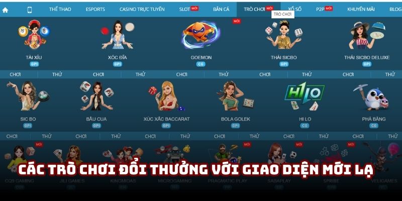Các trò chơi đổi thưởng với giao diện mới lạ Các trò chơi đổi thưởng với giao diện mới lạ