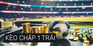 Kèo chấp 1 trái | Kinh nghiệm bet handicap hay năm 2025