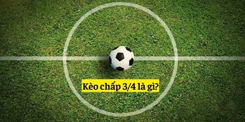 Khám phá chi tiết khái niệm của kèo chấp 3 4 Khám phá chi tiết khái niệm của kèo chấp 3 4