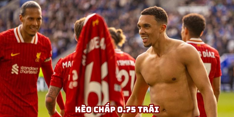 Kèo chấp 0.75 trái luôn thu hút sự quan tâm
