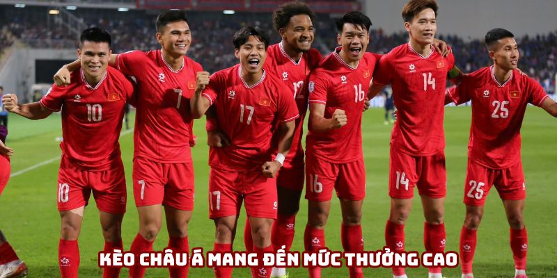 Kèo châu Á mang đến mức thưởng cao