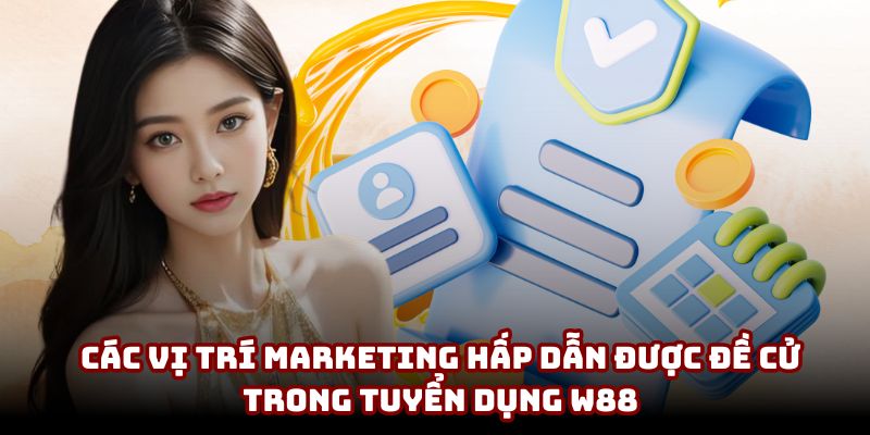 Các vị trí Marketing hấp dẫn được đề cử trong tuyển dụng W88 Các vị trí Marketing hấp dẫn được đề cử trong tuyển dụng W88