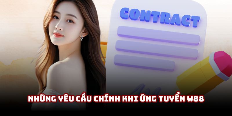 Những yêu cầu chính khi ứng tuyển W88 Những yêu cầu chính khi ứng tuyển W88