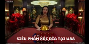 Xóc đĩa - Siêu phẩm giải trí thú vị, ăn khách của W88